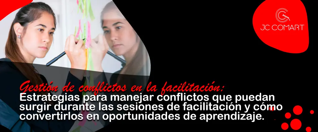 Estrategias Efectivas para Manejar Conflictos en Sesiones de Facilitación: Convertir Desafíos en Oportunidades de Aprendizaje